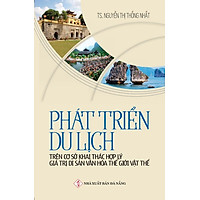 Phát Triển Du Lịch Trên Cơ Sở Khai Thác Hợp Lý Giá Trị Di Sản Văn Hóa Thế Giới Vật Thể